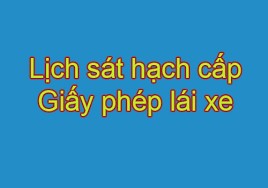 DỰ KIẾN LỊCH TỔ CHỨC SÁT HẠCH CẤP GIẤY PHÉP LÁI XE Tháng 02 năm 2018