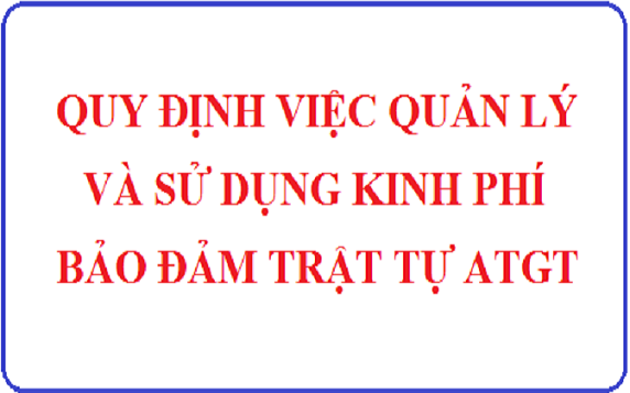 Quy định việc quản lý và sử dụng kinh phí đảm bảo trật tự an toàn giao thông