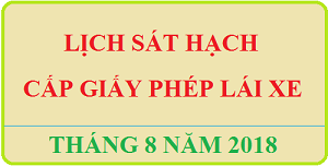 Dự kiến lịch tổ chức sát hạch cấp GPLX- Tháng 08 năm 2018