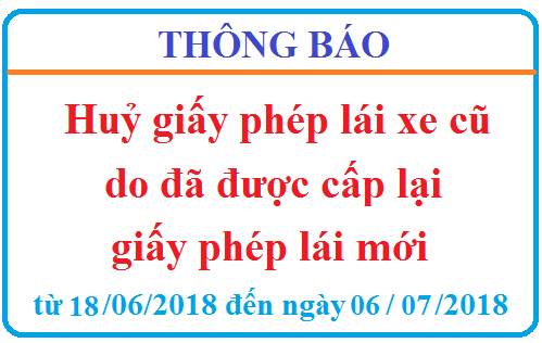 Thông báo huỷ giấy phép lái xe cũ do đã được cấp lại giấy phép lái mới từ ngày 18/06/2018 đến ngày 06/07/2018