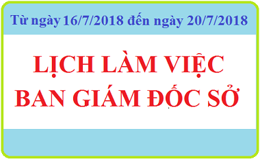 Lịch làm việc BAN GIÁM ĐỐC SỞ (Từ 16/07/2018 đến 20/07/2018)