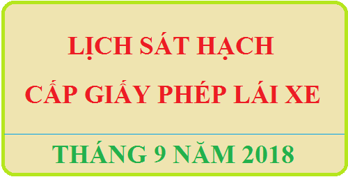 Dự kiến lịch tổ chức sát hạch cấp GPLX- Tháng 09 năm 2018