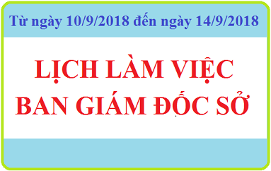 Lịch làm việc BAN GIÁM ĐỐC SỞ (Từ 10/09/2018 đến 14/09/2018)