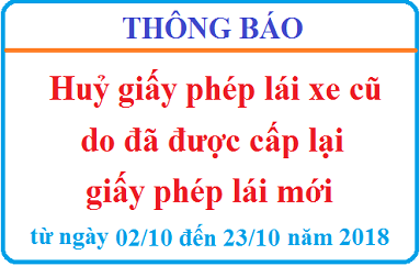 Thông báo huỷ giấy phép lái xe cũ do đã được cấp lại giấy phép lái mới từ ngày 02/10/2018 đến ngày 23/10 /2018