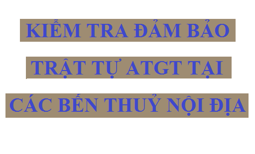 Kiểm tra đảm bảo trật tự ATGT tại các bến thủy nội địa