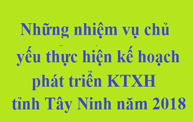 Những nhiệm vụ chủ yếu thực hiện kế hoạch phát triển kinh tế - xã hội năm 2018 theo Quyết định số 01/QĐ-UBND của Uỷ ban nhân dân tỉnh Tây Ninh