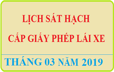 Dự kiến lịch tổ chức sát hạch cấp GPLX - Tháng 03 năm 2019