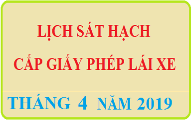 Dự kiến lịch tổ chức sát hạch cấp GPLX - Tháng 04 năm 2019