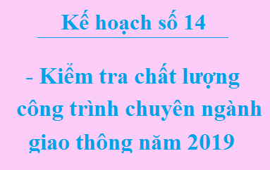 Kế hoạch kiểm tra công tác quản lý chất lượng công trình giao thông năm 2019 trên địa bàn tỉnh Tây Ninh.