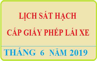 Dự kiến lịch tổ chức sát hạch cấp GPLX - Tháng 06 năm 2019