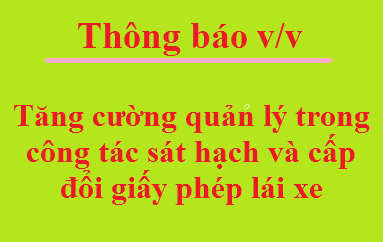 Tăng cường quản lý trong công tác sát hạch và cấp đổi giấy phép lái xe