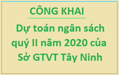 Về việc công bố công khai thực hiện dự toán ngân sách quý II năm 2020 của Sở Giao thông vận tải Tây Ninh