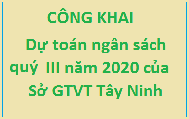 Về việc công bố công khai thực hiện dự toán ngân sách quý III năm 2020 của Sở Giao thông Vận tải Tây Ninh