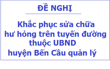 V/v Đề nghị khắc phục sửa chữa hư hỏng trên tuyến đường thuộc UBND huyện Bến Cầu quản lý