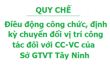 Quyết định Ban hành Quy chế về điều động công chức, định kỳ chuyển đổi vị trí công tác đối với công chức, viên chức của Sở Giao thông vận tải Tây Ninh