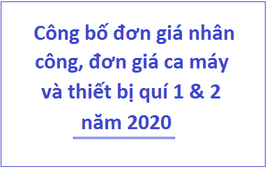 Công bố đơn giá nhân công, đơn giá ca máy và thiết bị thi công xây dựng công trình Quý I, II năm 2020