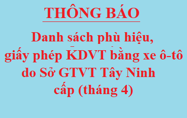 Danh sách phù hiệu ô tô và Giấy phép kinh doanh vận tải bằng xe ô tô do Sở GTVT Tây Ninh cấp từ ngày 01/4/2021 đến 30/4/2021