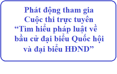 Phát động tham gia Cuộc thi trực tuyến “Tìm hiểu pháp luật về bầu cử đại biểu Quốc hội và đại biểu Hội đồng nhân dân”