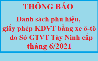 Danh sách phù hiệu ô tô và Giấy phép kinh doanh vận tải bằng xe ô tô do Sở GTVT Tây Ninh cấp tháng 06 năm 2021