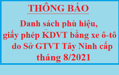 Danh sách phù hiệu ô tô và Giấy phép kinh doanh vận tải bằng xe ô tô do Sở GTVT Tây Ninh cấp tháng 08/2021