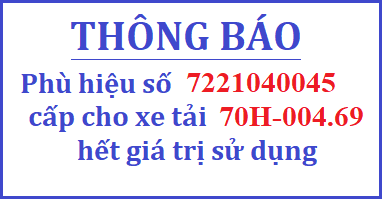 Thông báo phù hiệu số 7221040045 cấp cho Xe ô tô tải biển số 70H-004.69 hết giá trị sử dụng