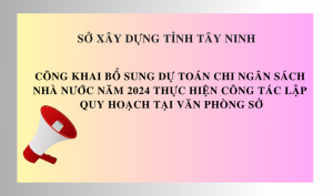 Sở Xây dựng công khai bổ sung dự toán chi ngân sách nhà nước năm 2024 thực hiện công tác lập quy hoạch tại Văn phòng Sở