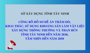 Công bố đăng tải toàn bộ hồ sơ Đề án thăm dò, khai thác, sử dụng  khoáng sản làm vật liệu xây dựng thông thường và than bùn tỉnh Tây Ninh đến năm 2030, tầm nhìn đến năm 2050